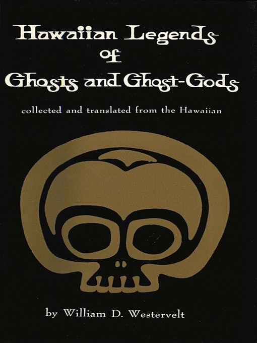 Title details for Hawaiian Legends of Ghosts and Ghost-Gods by William D. Westervelt - Available